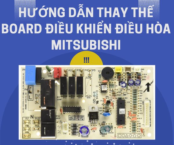 Hướng dẫn thay thế board điều khiển điều hòa Mitsubishi