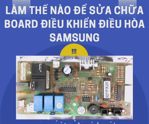 Làm thế nào để sửa chữa board điều khiển điều hòa Samsung