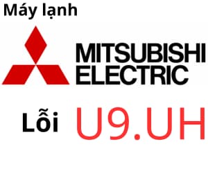 Lỗi U9 & UH máy lạnh Mitsubishi