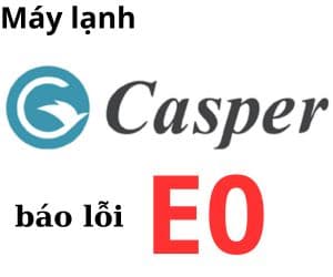 Lỗi E0 máy lạnh Casper