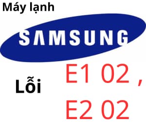 Lỗi E1 02, E2 02 máy lạnh Samsung
