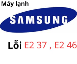 Lỗi E2 37 & E2 46 máy lạnh Samsung
