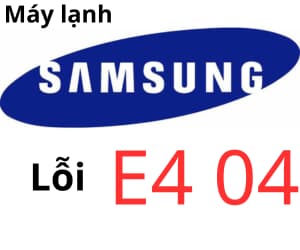 Lỗi E4 04 máy lạnh Samsung