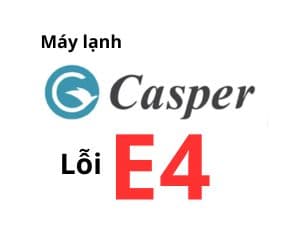 Lỗi E4 máy lạnh Casper