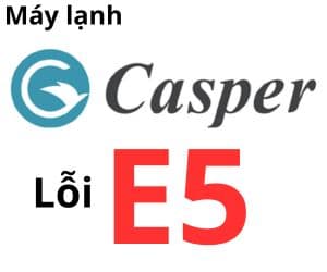 Lỗi E5 máy lạnh Casper