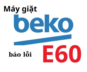 >Lỗi E60 máy giặt BEKO