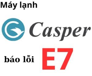 Lỗi E7 máy lạnh Casper
